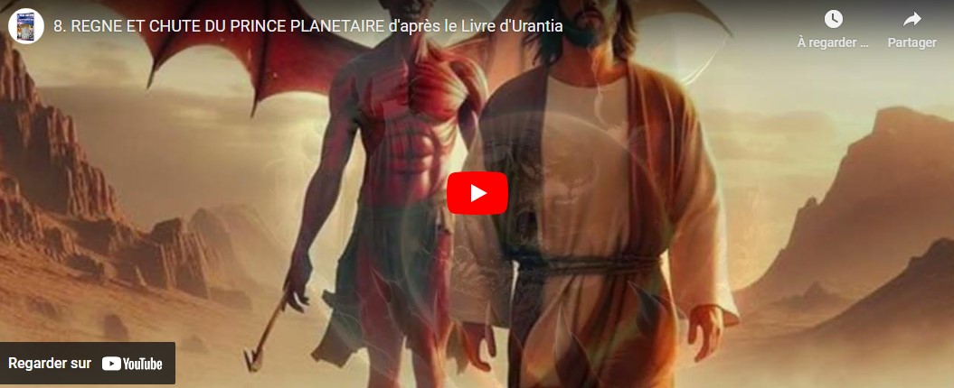 8. Regne et chute du prince planétaire d'après le livre d'Urantia